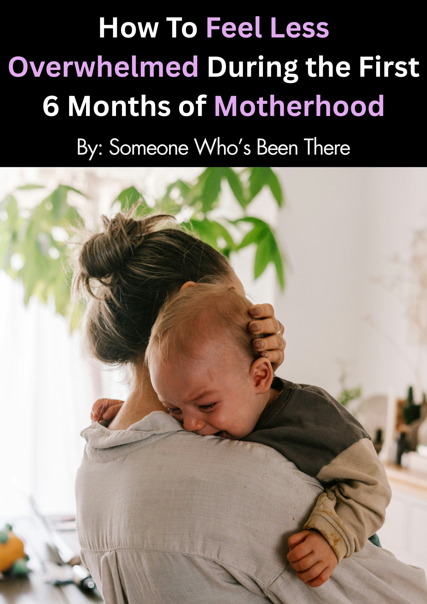 How To Feel Less Overwhelmed During the First 6 Months of Motherhood